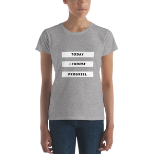 "Today I Choose Progress" - Women's short sleeve t-shirt